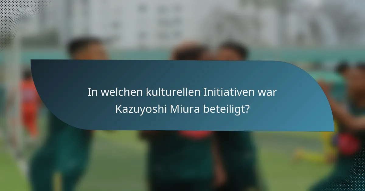 In welchen kulturellen Initiativen war Kazuyoshi Miura beteiligt?
