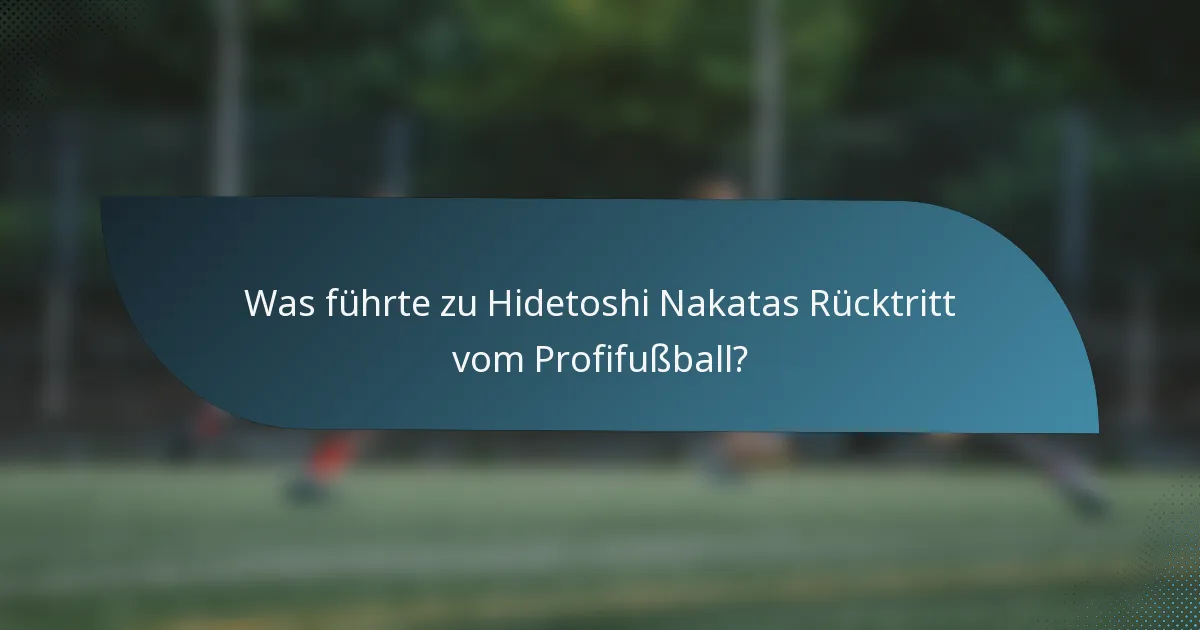 Was führte zu Hidetoshi Nakatas Rücktritt vom Profifußball?