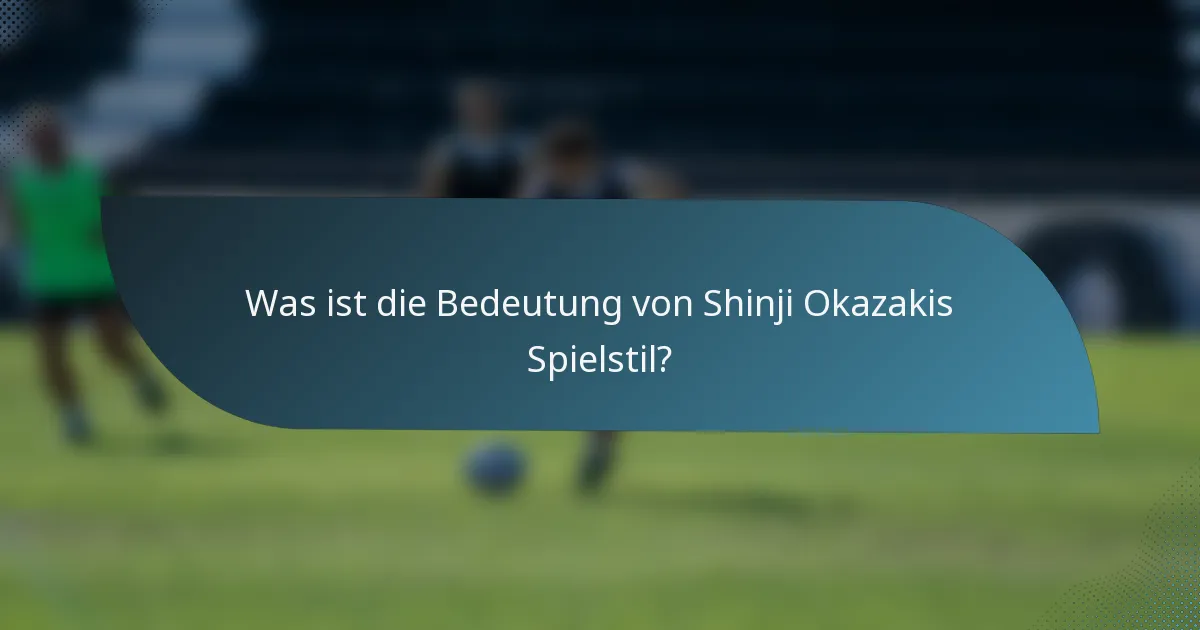 Was ist die Bedeutung von Shinji Okazakis Spielstil?