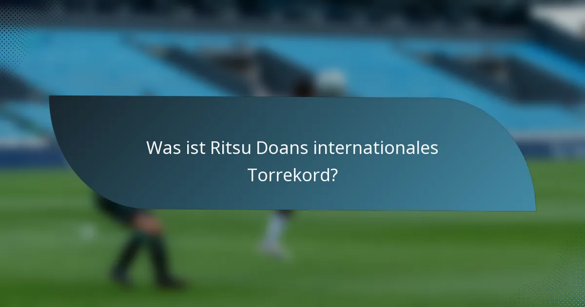 Was ist Ritsu Doans internationales Torrekord?