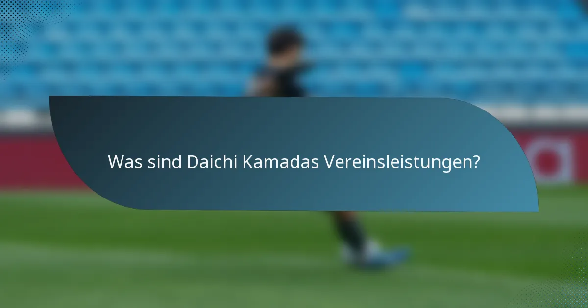 Was sind Daichi Kamadas Vereinsleistungen?