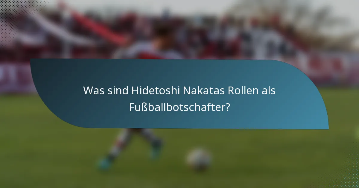 Was sind Hidetoshi Nakatas Rollen als Fußballbotschafter?