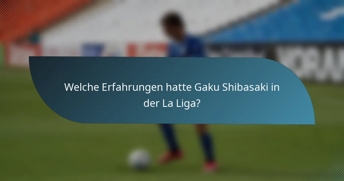 Welche Erfahrungen hatte Gaku Shibasaki in der La Liga?