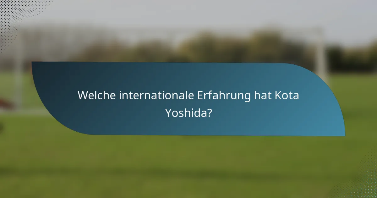 Welche internationale Erfahrung hat Kota Yoshida?