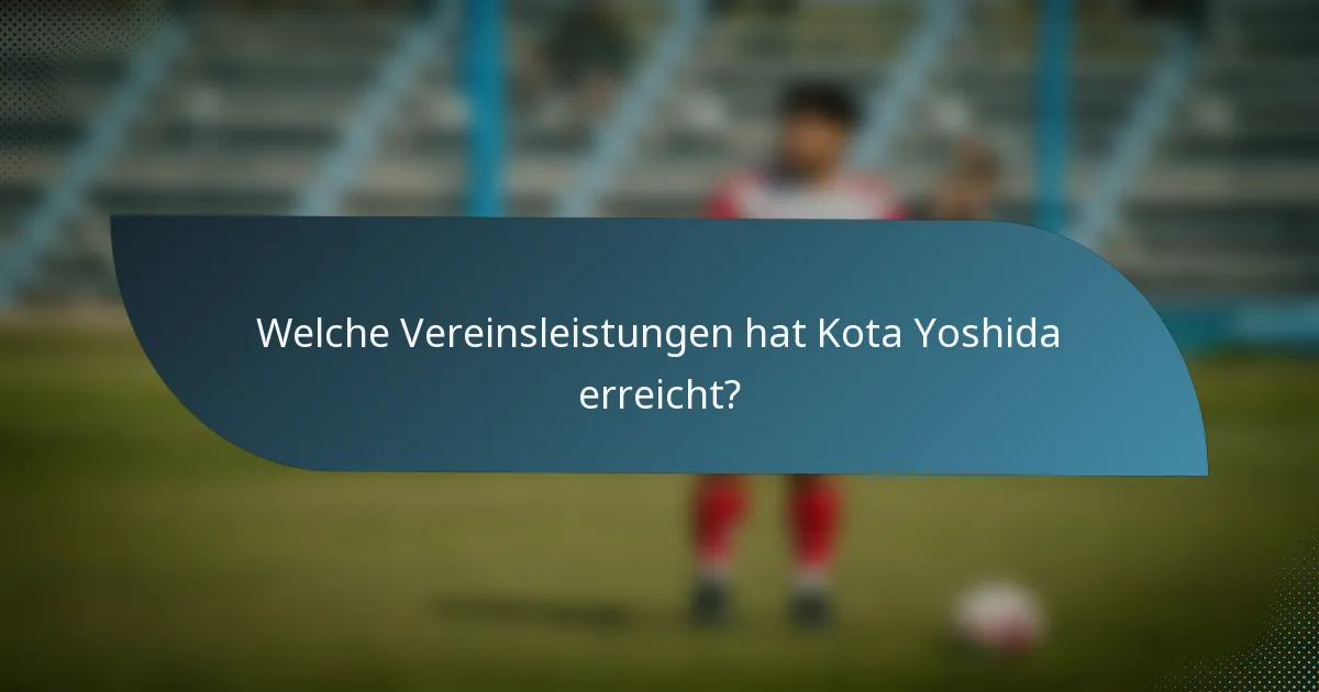 Welche Vereinsleistungen hat Kota Yoshida erreicht?