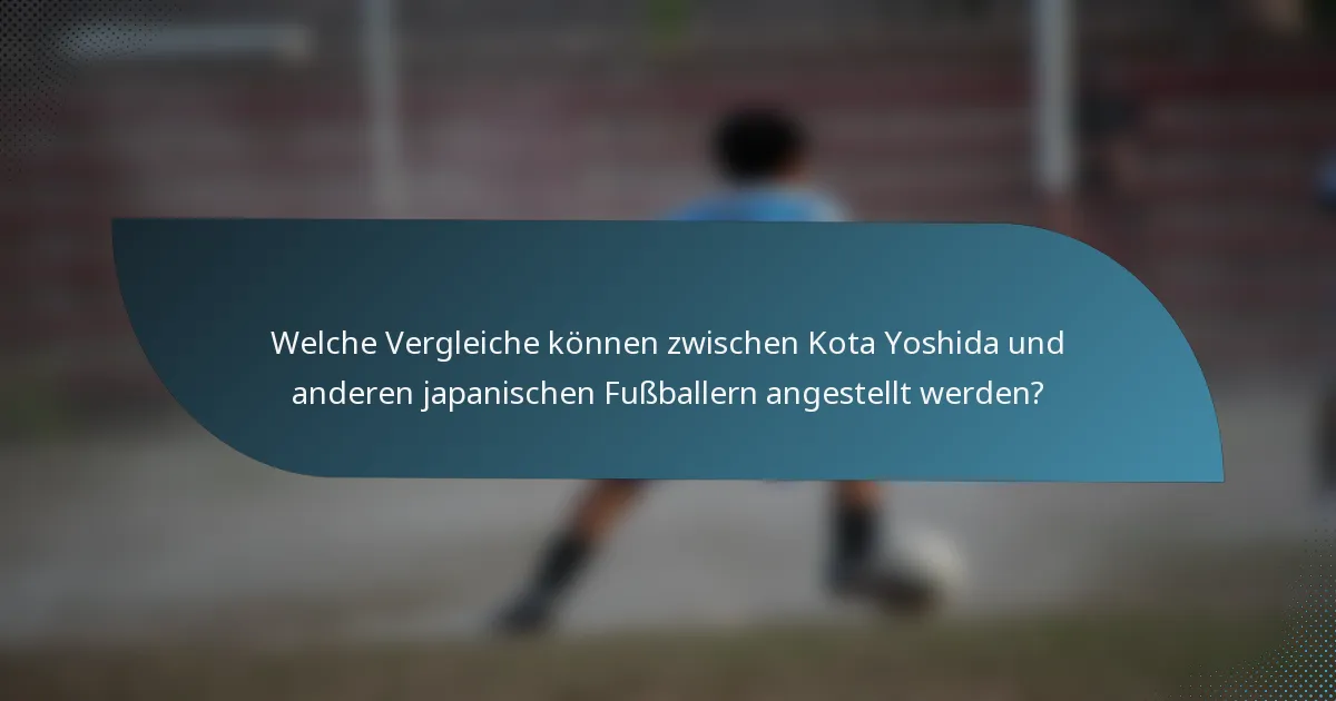Welche Vergleiche können zwischen Kota Yoshida und anderen japanischen Fußballern angestellt werden?